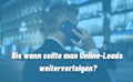 Bis wann sollte man Online-Leads weiterverfolgen?