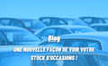 UNE NOUVELLE FAÇON DE VOIR VOTRE STOCK D’OCCASIONS !
