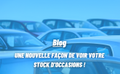 UNE NOUVELLE FAÇON DE VOIR VOTRE STOCK D’OCCASIONS !