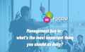 Management buy in: what’s the most important thing you should do daily?