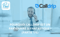 POURQUOI CALLDRIP EST UN PARTENAIRE SI FANTASTIQUE ! (PARTIE 1/6)