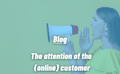 The attention of the (online) customer