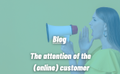 The attention of the (online) customer