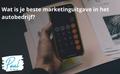 Wat is je beste marketinguitgave in het autobedrijf?