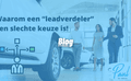 Waarom een ‘leadverdeler’ een slechte keuze is