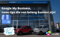 Google My Business, twee tips die van belang kunnen zijn!
