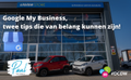 Google My Business, twee tips die van belang kunnen zijn!