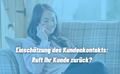 Einschätzung des Kundenkontakts: Ruft Ihr Kunde zurück?