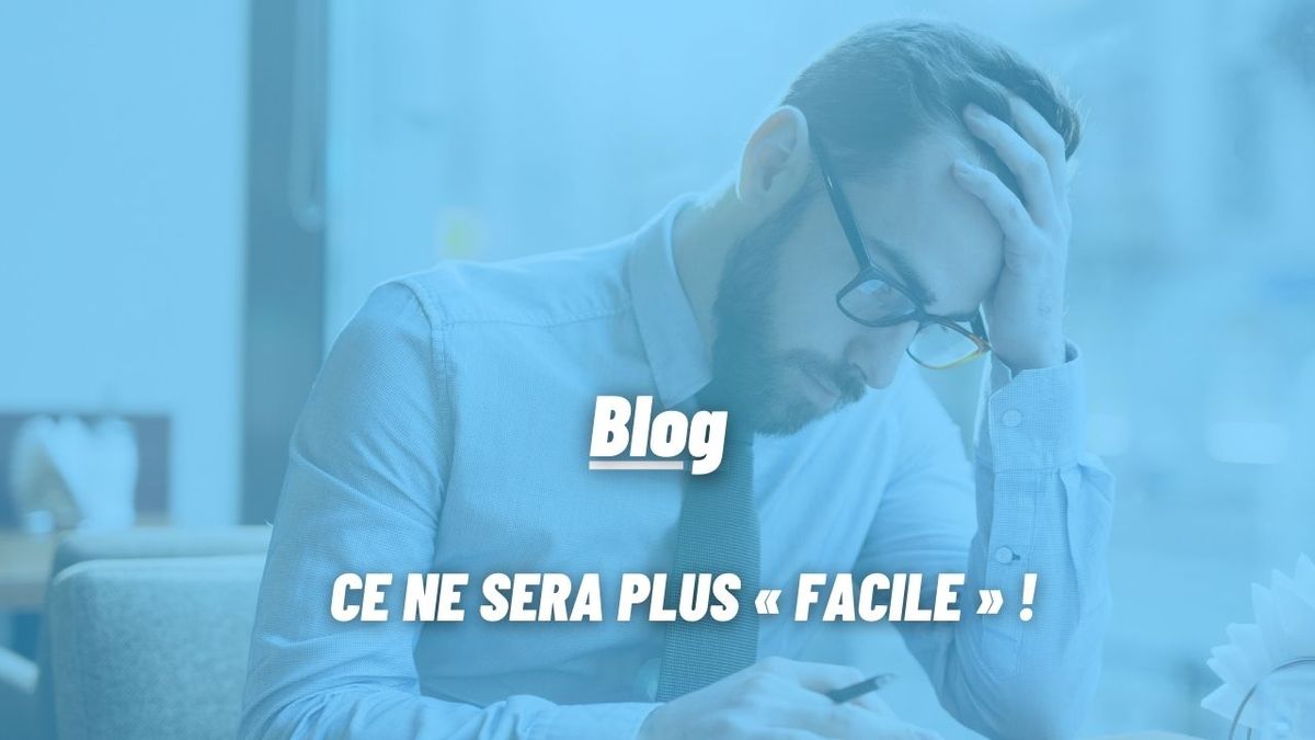 CE NE SERA PLUS « FACILE