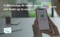 WhatsApp est-il le meilleur moyen de faire le suivi des leads ?