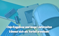 Chip-Engpässe und lange Lieferzeiten können sich als Vorteil erweisen!